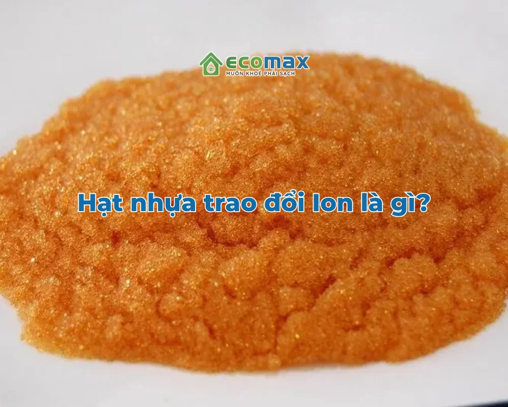 Hạt nhựa trao đổi Ion là gì? Công dụng ra sao trong lọc nước?